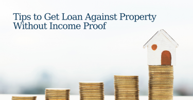 Tips to Get Loan Against Property Without Income Proof ⋆ Article Good
