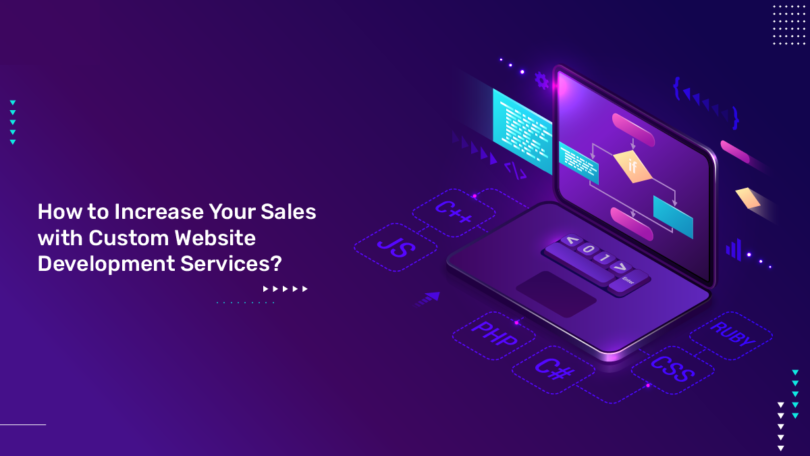 How to Increase Your Sales with Custom Website Development