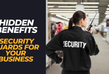 Hidden Benefits of Security Guards For Your Business