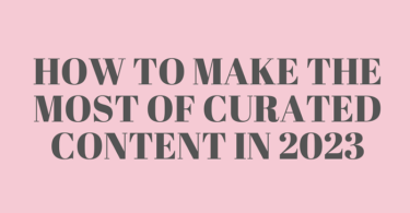 How to Make the Most of Curated Content in 2023 [Infographic]