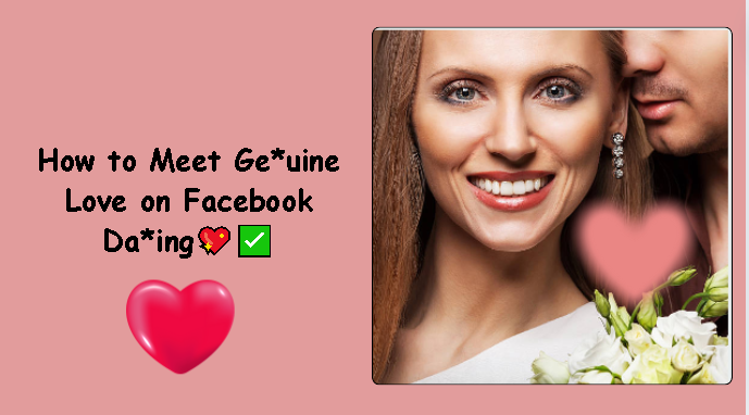 Tips on How to Meet Ge*uine Love on Facebook Da*ing💖✅