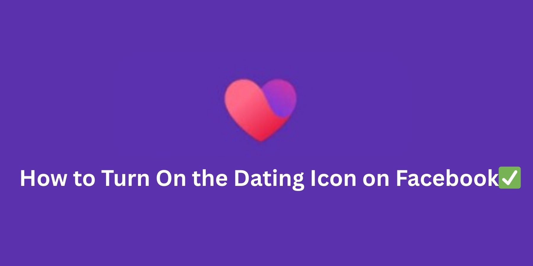 How to Turn On the Dating Icon on Facebook✅