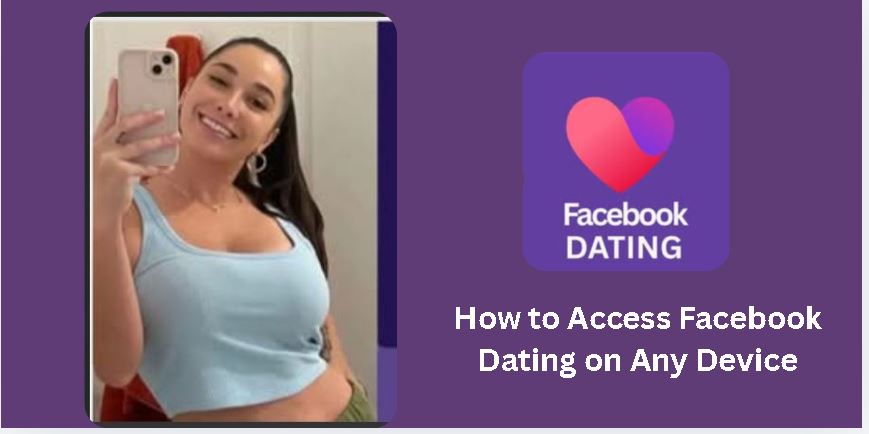 How to Access Facebook Dating on Any Device: The Complete Step-by-Step Guide